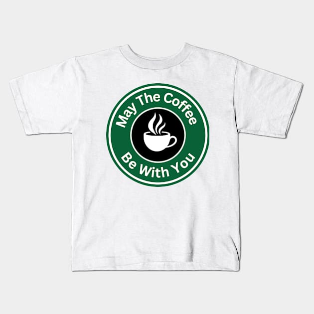 Coffee Lover - May The Coffee Be With You Kids T-Shirt by Rebellious Rose